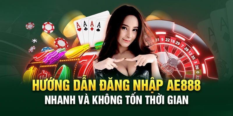 Hướng dẫn cách đăng nhập vào AE888 dễ thực hiện