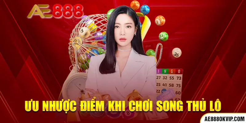 Đánh giá về mặt ưu, nhược điểm song thủ lô