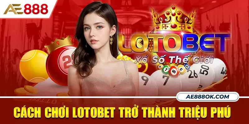 Lotobet là loại hình xổ số cực kỳ thịnh hành trong thời gian gần đây