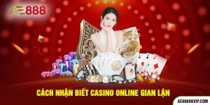 Cách nhận biết casino online gian lận